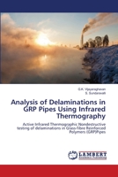 Analysis of Delaminations in GRP Pipes Using Infrared Thermography: Active Infrared Thermographic Nondestructive testing of delaminations in Glass-fibre Reinforced Polymers (GRP)Pipes 3659161993 Book Cover