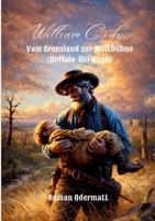 William Cody - Vom Grenzland zur Weltbühne (Buffalo-Bill-Saga): Das Leben eines Mannes, der den Westen unsterblich machte (German Edition) 369571400X Book Cover