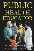 Public Health Educator - The Comprehensive Guide: Empowering Communities, Transforming Health: The Essential Toolkit for Aspiring Professionals ... Guides: Your Path to Proficiency) B0CMP3N8XW Book Cover