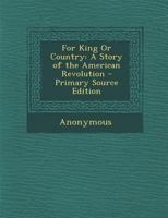 For King Or Country: A Story Of The American Revolution 110408998X Book Cover