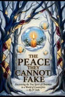 THE PEACE THEY CANNOT FAKE: Discovering the True Spirit of Christmas in a World of Counterfeits (Hard Life Problems Worth Solving) B0H7594PXL Book Cover