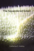 The Squandered Green 0615217710 Book Cover