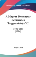 A Magyar Torvenytar Beturendes Targymutatoja V2: 1881-1885 (1886) 1168160782 Book Cover