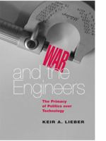 War and the Engineers: The Primacy of Politics Over Technology 0801474876 Book Cover