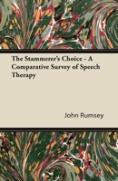 The Stammerer's Choice - A Comparative Survey of Speech Therapy 1447425847 Book Cover