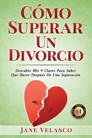 Cómo Superar Un Divorcio: Descubre Mis 9 Claves Para Saber Qué Hacer Después De Una Separación 1958677108 Book Cover