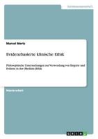 Evidenzbasierte klinische Ethik: Philosophische Untersuchungen zur Verwendung von Empirie und Evidenz in der (Medizin-)Ethik 3640500083 Book Cover