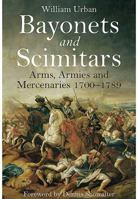 Bayonets and Scimitars: Arms, Armies and Mercenaries 1700-1789 1848327110 Book Cover