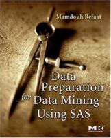 Data Preparation for Data Mining Using SAS (The Morgan Kaufmann Series in Data Management Systems) 0123735777 Book Cover