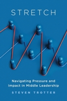 Stretch: Navigating Pressure and Impact in Middle Leadership 1923403885 Book Cover