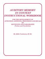 Auditory Memory in Context Instructional Workbook:For the Development of Attention, Listening, Processing and Recall of Sentences and Paragraphs 0972776281 Book Cover