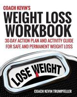 Coach Kevin's Weight Loss Workbook: 30-Day Action Plan and Activity Guide For Safe and Permanent Weight Loss 1522953167 Book Cover