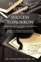 Planning Today for Success Tomorrow: Helping Students Choose Their College or Trade School Major and Career 1432700138 Book Cover