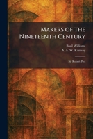 Makers of the Nineteenth Century: Sir Robert Peel 102582394X Book Cover
