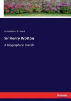 Sir Henry Wotton; A Biographical Sketch 3337012302 Book Cover