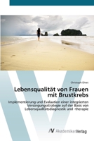 Lebensqualität von Frauen mit Brustkrebs: Implementierung und Evaluation einer integrierten Versorgungsstrategie auf der Basis von Lebensqualitätsdiagnostik und -therapie 3639424166 Book Cover