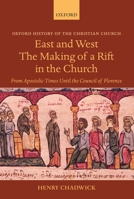 East and West: The Making of a Rift in the Church from Apostolic Times until the Council of Florence 0199280169 Book Cover