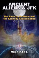 Ancient Aliens and JFK: The Race to the Moon and the Kennedy Assassination 1939149991 Book Cover