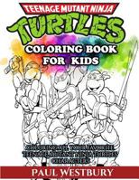 Teenage Mutant Ninja Turtles Coloring Book for Kids: Coloring All Your Favorite Teenage Mutant Ninja Turtles Characters 1545536481 Book Cover