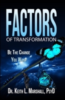 Factor of Transformation: Be The Change You Want 0578786451 Book Cover