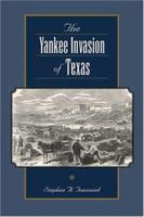 The Yankee Invasion of Texas (Canseco-Keck History) 1585444871 Book Cover