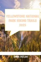 Yellowstone National Park Hiking Trails 2025 B0DVM1PV8T Book Cover