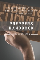 Preppers Handbook: Survive Any Disaster, Emergency, Apocalypse or Society Breakdown B084YLF9ZG Book Cover