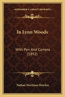 In Lynn Woods: With Pen and Camera - Primary Source Edition 101585463X Book Cover