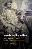 Negotiating Mughal Law: A Family of Landlords Across Three Indian Empires 1108736963 Book Cover