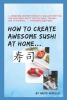 How To Create Awesome Sushi At Home 0578511371 Book Cover