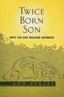 Twice Born Son: Hope for Our Walking Wounded 0533159792 Book Cover