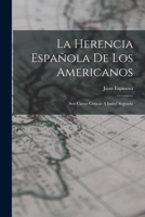 La Herencia Espa�ola De Los Americanos: Seis Cartas Criticas A Isabel Segunda 1019291265 Book Cover