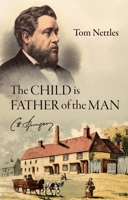 The Child Is Father of the Man: C. H. Spurgeon 1527106489 Book Cover