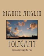 Polygamy: Seeing Through the Vale 1500802727 Book Cover