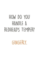 How do you handle a Redhead's Temper? Gingerly.: Fun Redhair I Redhead I Ginger 1671613511 Book Cover