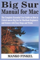 Big Sur Manual for Mac: The Complete Essential User Guide on How to Unlock macos Big Sur for MacBook Beginners and Seniors with Easy Steps and Tricks B08TZMKDTC Book Cover