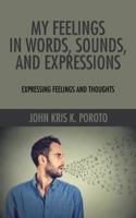 My Feelings in Words, Sounds, and Expressions: Expressing Feelings and Thoughts 1482860546 Book Cover