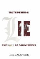 The Truth behind a Lie: The Road to Commitment 146200637X Book Cover