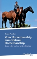 Vom Horsemanship zum Natural Horsemanship: Eisen oder barhuf und gebisslos 3710350751 Book Cover