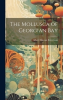 The mollusca of Georgian Bay 1021473774 Book Cover