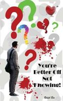 You're Better Off Not Knowing! 154495526X Book Cover