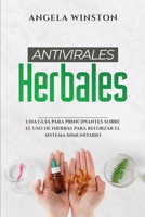 Antivirales Herbales: Una Guía para Principiantes sobre el Uso de Hierbas para Reforzar el Sistema Inmunitario 1088237193 Book Cover