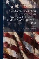 2nd Battalion, 38th Infantry, 3rd Division, U.S., at the Marne, May 31-July 20, 1918 1025053672 Book Cover