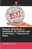 Modelo SERVQUAL e satisfação do cliente com os serviços - Telecom da Índia (Portuguese Edition) 6207513576 Book Cover