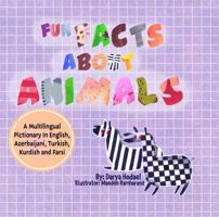 Fun facts about animals: A multilingual pictionary in English, Azerbaijani, Turkish and Farsi 1737940116 Book Cover