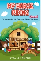 My Horse Riding Journal : A Cute and Inspiring Horse Riding Journal for Horse Crazy Girls Age 5 To 9 1676839240 Book Cover