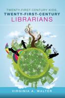 Twenty-First-Century Kids, Twenty-First-Century Librarians 0838910076 Book Cover