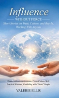 Influence WITHOUT FORCE: Short Stories on Trust, Culture, and Buy-In, Working with Anyone B0GRCMM22B Book Cover