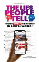 Lies People Tell : How to Defeat the Internet in a Viral World! 1947340840 Book Cover