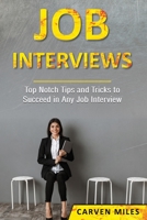 Job Interviews: Top Notch Tips and Tricks to Succeed in Any Job Interview 1700270753 Book Cover